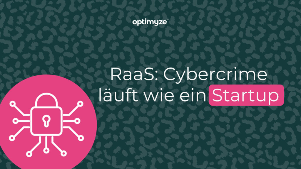 Optimyze Visual: RaaS – Cybercrime läuft wie ein Startup; Banner mit pinkem Sicherheitssymbol auf dunkelgrünem Hintergrund.